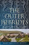 The Outer Hebrides A Historical Guide by Mary MacLeod Rivett